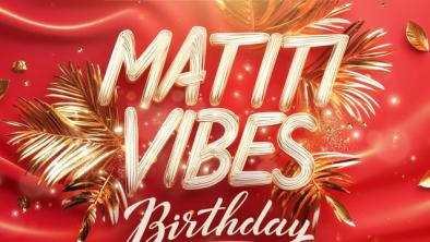 MATITI VIBES BIRTHDAY