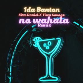 1DA BANTON FT KIZZ DANIEL & TIWA SAVAGE - NO WAHALA REMIX