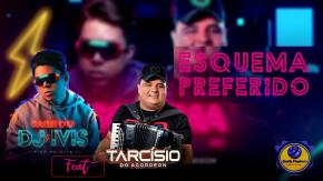 DJ IVIS FT TARCISIO DO ACORDEON - ESQUEMA PREFERIDO