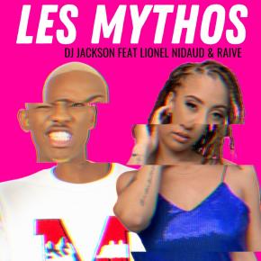 DJ JACKSON FT LIONEL NIDAUD & RAIVE - LES MYTHOS