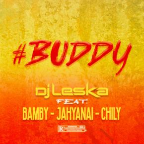 DJ LESKA FT CHILY, BAMBY & JAHYANAI - BUDDY