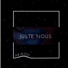 MAINY - JUSTE NOUS