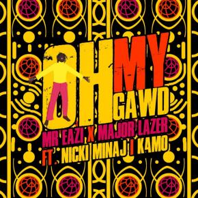 MR EAZI FT MAJOR LAZER, NICKI MINAJ & K4MO - OH MY GAWD